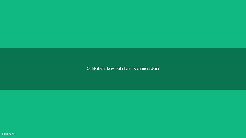 5 Fehler, die fast jede Unternehmenswebsite macht